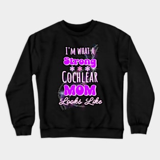 I'm what a strong Cochlear mom looks like | Cochlear Implant Crewneck Sweatshirt